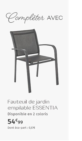 Compléter AVEC Fauteuil de jardin empliable ESSENTIA - 54,99€