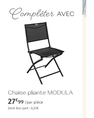 Compléter AVEC Chaise pliante MODULA - 27.99€/par pièce