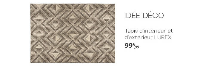 IDÉE DÉCO - Tapis d’intérieur et d’extérieur « LUREX » - 99,99€