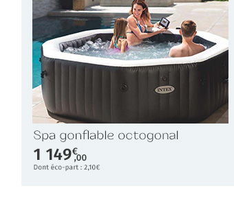 DÉCOUVREZ AUSSI LES SPAS GONFLABLES INTEX - Spa gonflable octogonal - 1 149€ - DONT ECO-PART : 2,10€