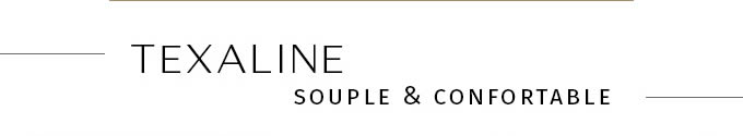 TEXALINE SOUPLE & CONFORTABLE