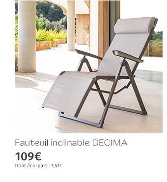 Fauteuil inclinable DECIMA - 109€ - DONT ECO-PART : 1,51€