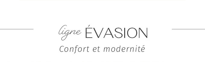 ligne ÉVASION Confort et modernité