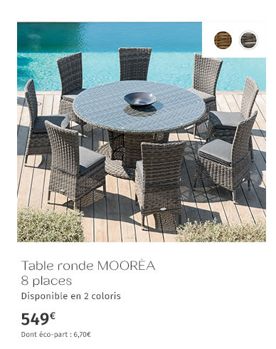 Table ronde MOORÉA 8 places Disponible en 2 coloris 549€ Dont éco-part : 6,70€