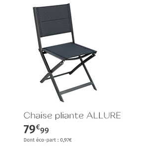 Chaise pliante ALLURE 79€99 Dont éco-part : 0,97€