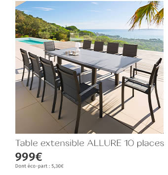 Table extensible ALLURE 10 places 999€ DONT ECO-PART : 5,30€