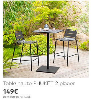 Table haute PHUKET 2 places 149€ DONT ECO-PART : 1,75€