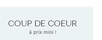 COUP DE COEUR à prix mini !