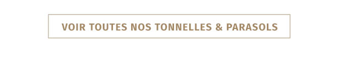 VOIR TOUTES NOS TONNELLES & PARASOLS