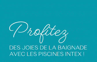 Profitez DES JOIES DE LA BAIGNADE AVEC LES PISCINES INTEX !