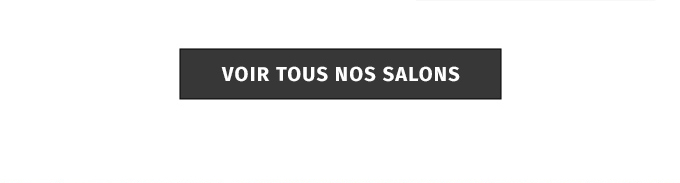 VOIR TOUS NOS SALONS