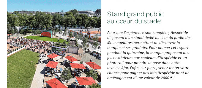 Stand grand public au coeur du stade - Pour que l'expérience soit complète, Hespéride disposera d'un stand dédié au sein du jardin des Mousquetaires…