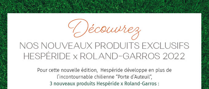 Découvrez - NOS NOUVEAUX PRODUITS EXCLUSIFS HESPÉRIDE x ROLAND-GARROS 2022