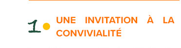 UNE INVITATION À LA CONVIVIALITÉ