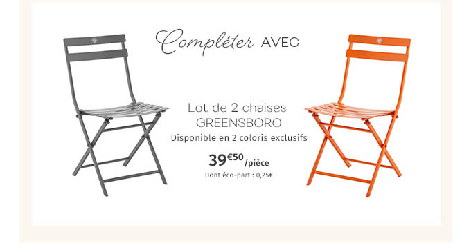 Compléter AVEC LOT de 2 chaises GREENSBORO - 39,50€ / pièce