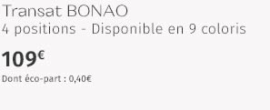 Transat BONAO 4 positions - Disponible en 9 coloris 109€ Dont éco-part : 0,40€