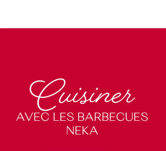 Cuisiner avec les barbecues NEKA