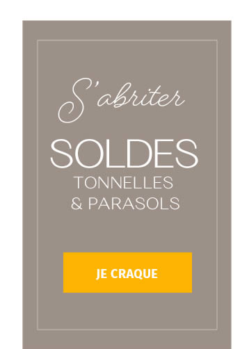 S'abriter SOLDES TONNELLES & PARASOLS