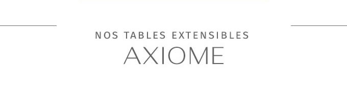 NOS TABLES EXTENSIBLES AXIOME