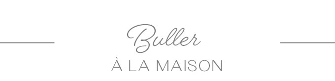 Buller À LA MAISON