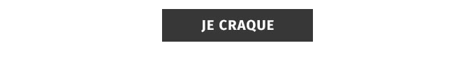 JE CRAQUE